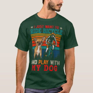 I Just Want To Ride Bicycle And Play With Dog Chih T-Shirt
