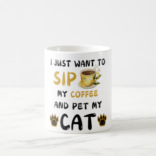 I Just Want To Sip Coffee And Pet My Cat Coffee Ca Mug