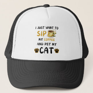 I Just Want To Sip Coffee And Pet My Cat Coffee Ca Trucker Hat