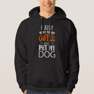 I Just Want To Sip Coffee And Pet My Dog Design Fu Hoodie