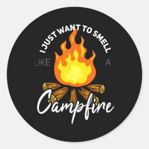 I Just Want To Smell Like A Campfire Gift Funny Ca Classic Round Sticker