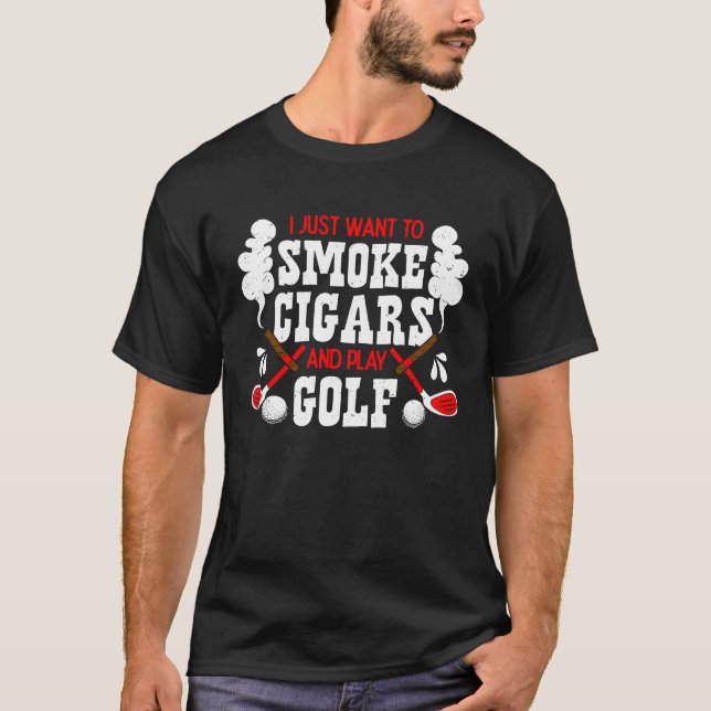 I Just Want To Smoke Cigars And Play Golf Putter S T-Shirt (Front)