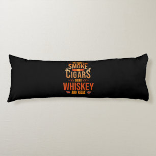 I Just Want To Smoke Cigars Drink Whiskey Relax Body Cushion