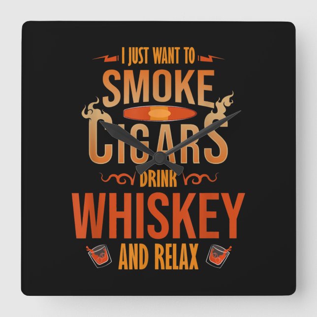 I Just Want To Smoke Cigars Drink Whiskey Relax Square Wall Clock (Front)
