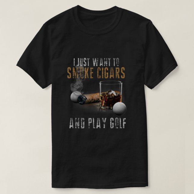 I Just Want To Smoke Cigars  Play Golf Shirt Smoke (Design Front)