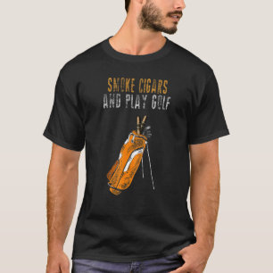 I Just Want To Smoke Cigars & Play Golf  Smoker  2 T-Shirt