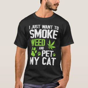 I Just Want To Smoke Weed And Pet My Cat Happy Mum T-Shirt