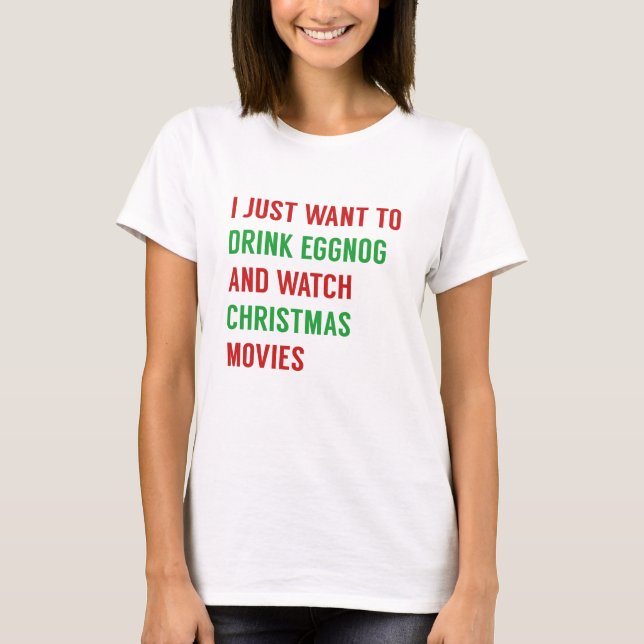 I Just Want To T-Shirt (Front)
