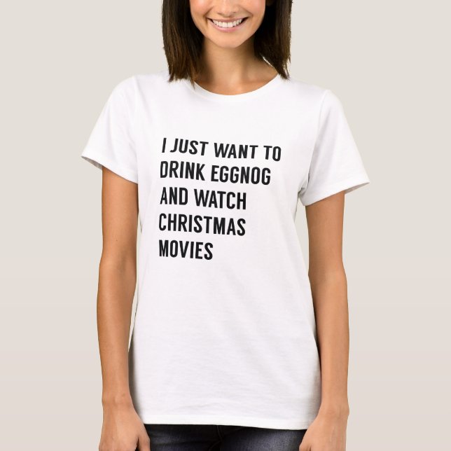 I Just Want To T-Shirt (Front)