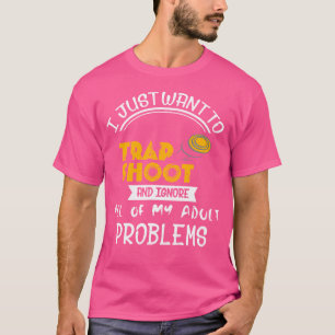 I Just Want To Trap Shoot Perfect Trap Shooter Cla T-Shirt