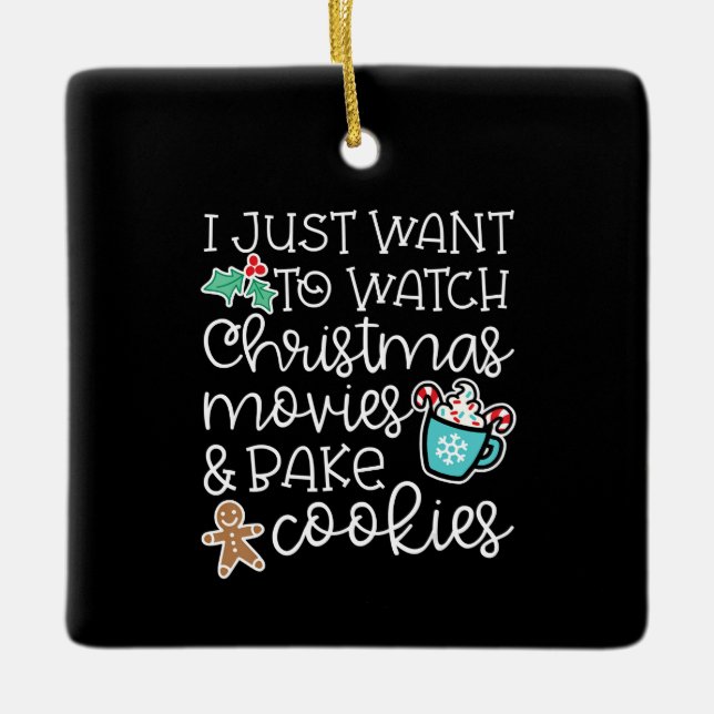 I just want to watch christmas movies bake cookies ceramic ornament (Front)