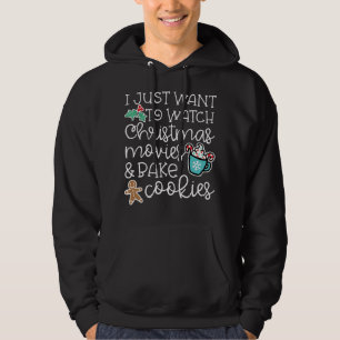 I just want to watch christmas movies bake cookies hoodie