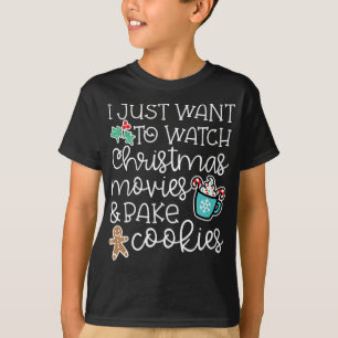 I just want to watch christmas movies bake cookies T-Shirt