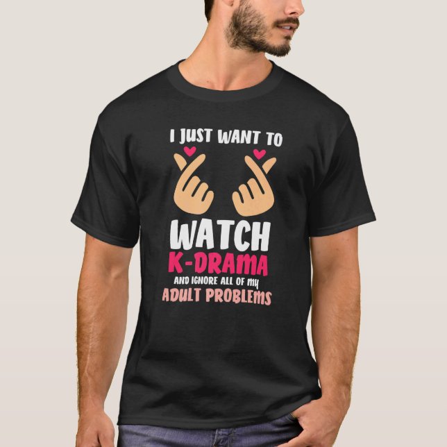 I Just Want To Watch K Drama  K Pop Kdrama T-Shirt (Front)