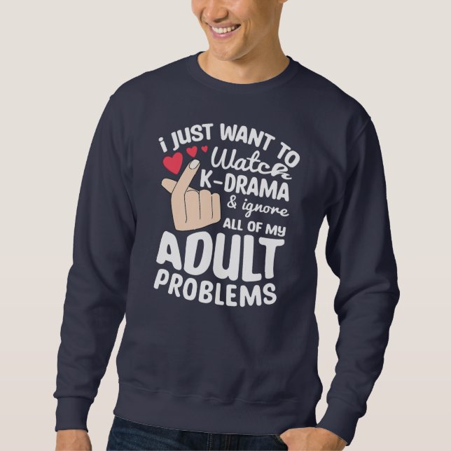 I Just Want To Watch K Drama Korean Drama Oppa Sweatshirt (Front)