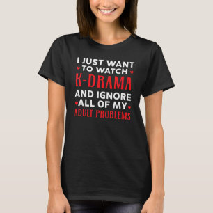 I Just Want To Watch K Drama South Korea Oppa Kore T-Shirt