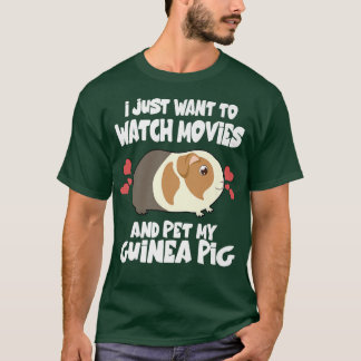 I Just Want To Watch Movies And Pet My Guinea Pig  T-Shirt