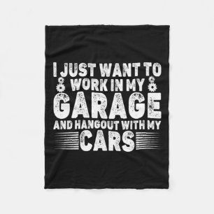I Just Want To Work In My Garage Funny Cool Car Me Fleece Blanket