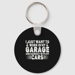 I Just Want To Work In My Garage Funny Cool Car Me Key Ring