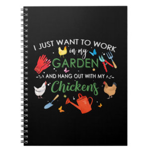 I Just Want To Work In My Garden And Hang Chickens Notebook