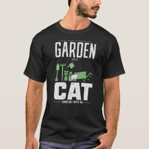 I Just Want To Work In My Garden And Hang Out Cat  T-Shirt
