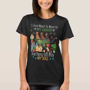 I Just Want To Work In My Garden And Hang Out Dogs T-Shirt