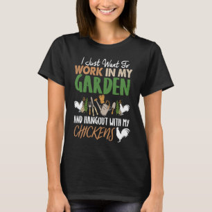 I Just Want To Work In My Garden And Hang Out With T-Shirt