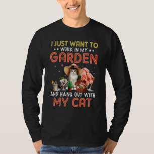 I Just Want To Work In My Garden And Hang Out With T-Shirt