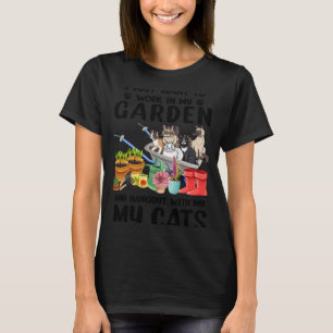 I Just Want To Work In My Garden And Hang Out With T-Shirt