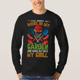 I Just Want To Work In My Garden And Hang Out With T-Shirt