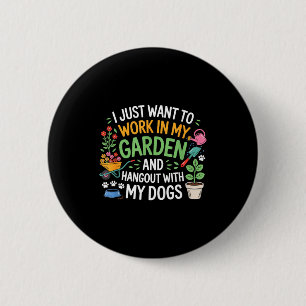 I Just Want To Work In My Garden And Hangout With 6 Cm Round Badge