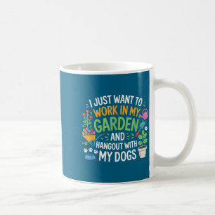 I Just Want To Work In My Garden And Hangout With Coffee Mug