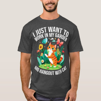 i just want to work in my garden and hangout With  T-Shirt