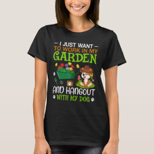 I Just Want To Work In My Garden And Hangout With T-Shirt