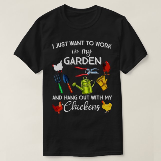 I Just Want To Work In My Garden And Hangout With  T-Shirt (Design Front)