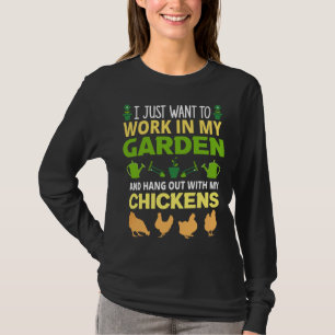 I just want to work in my garden chicken T-Shirt