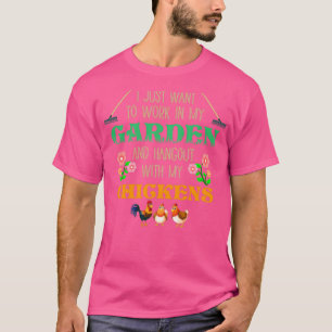 I Just Want To Work in My Garden Funny Gardener G T-Shirt