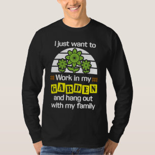 I Just Want to Work in my Garden  Gardener T-Shirt