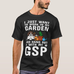 I Just Want To Work In My Garden German Shorthaire T-Shirt