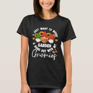 I Just Want To Work In My Garden & Hang Out With M T-Shirt