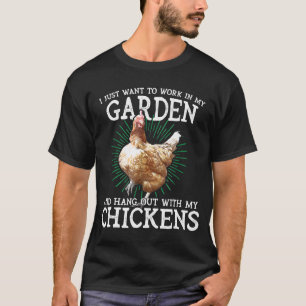 I Just Want To Work In My Garden Hang Out With My  T-Shirt