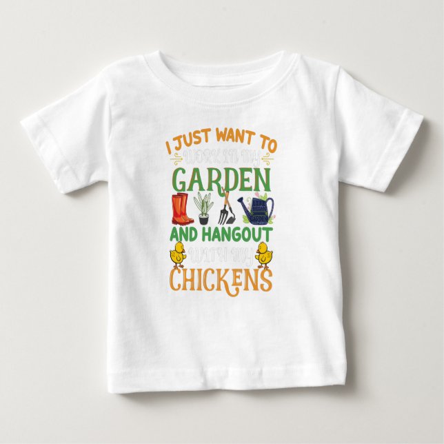 I Just Want To Work In My Garden & Hangout Chicken Baby T-Shirt (Front)