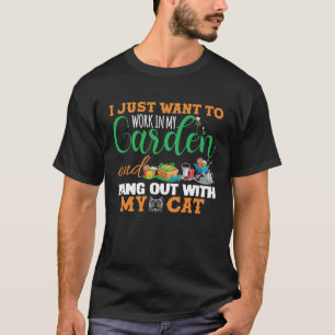 I Just Want To Work In The Garden And Hang Out Wit T-Shirt