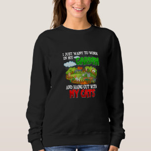 I Just Want To Work My Garden And Hang Out With My Sweatshirt