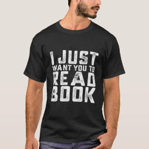 I Just Want You To Read Book Reading T-Shirt