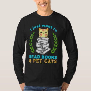 I Just Want You To Read Books Cat Meow Cat Pet Ani T-Shirt