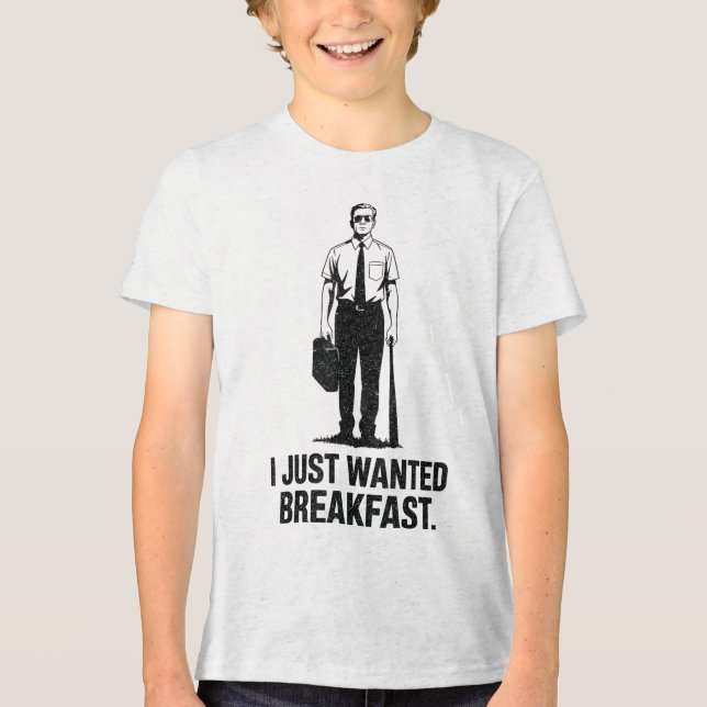 I Just Wanted Breakfast Baseball Bat  Tri-Blend Shirt (Front)