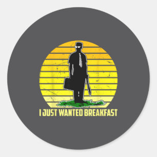 I Just Wanted Breakfast Funny Humorous Design  Classic Round Sticker