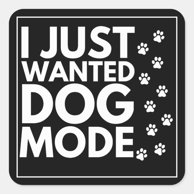 I Just Wanted Dog Mode Square Sticker (Front)