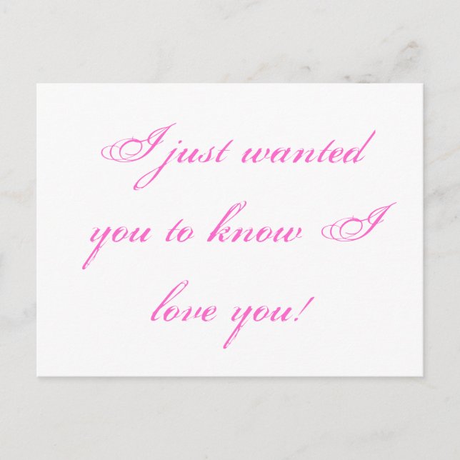 I just wanted you to know I love you! Postcard (Front)